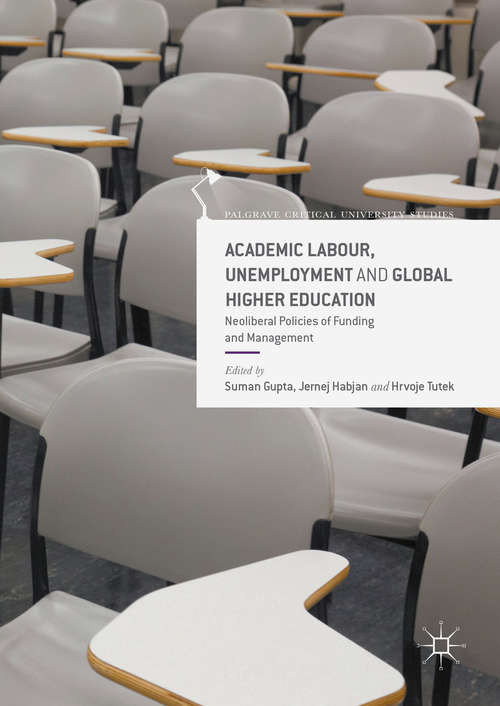 Book cover of Academic Labour, Unemployment and Global Higher Education: Neoliberal Policies of Funding and Management (1st ed. 2016) (Palgrave Critical University Studies)