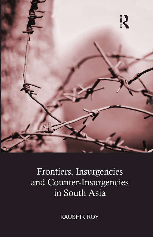 Book cover of Frontiers, Insurgencies and Counter-Insurgencies in South Asia