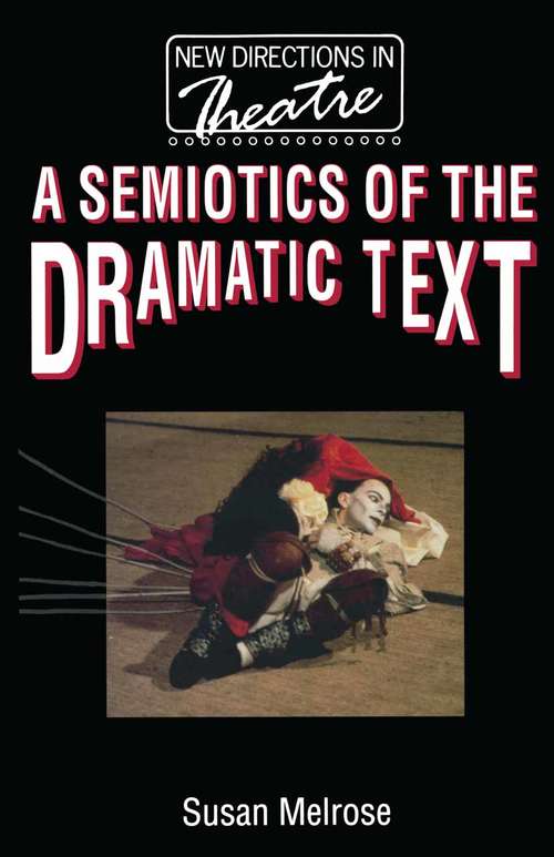 Book cover of A Semiotics of the Dramatic Text (1st ed. 1994) (New Directions in Theatre)