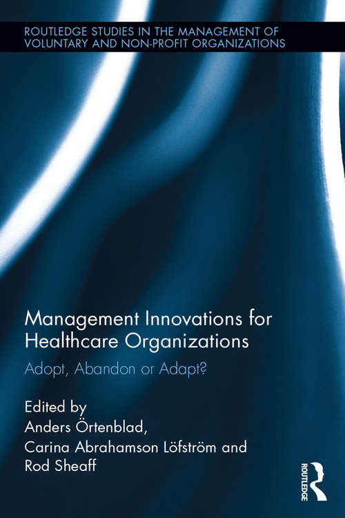Book cover of Management Innovations for Healthcare Organizations: Adopt, Abandon or Adapt? (Routledge Studies in the Management of Voluntary and Non-Profit Organizations)