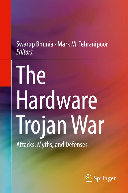 Book cover of The Hardware Trojan War: Attacks, Myths, and Defenses