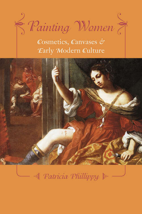 Book cover of Painting Women: Cosmetics, Canvases, and Early Modern Culture