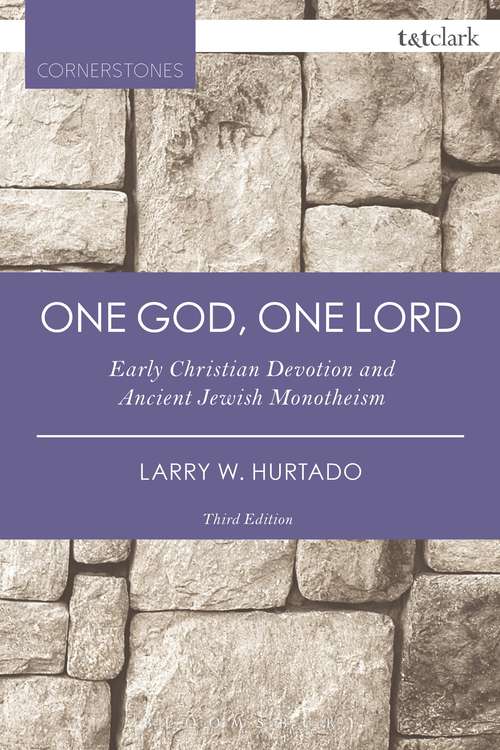 Book cover of One God, One Lord: Early Christian Devotion and Ancient Jewish Monotheism (3) (T&T Clark Cornerstones)