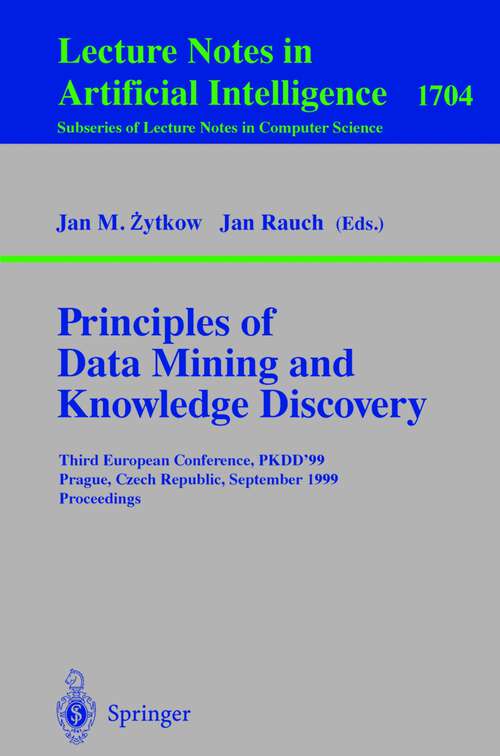 Book cover of Principles of Data Mining and Knowledge Discovery: Third European Conference, PKDD'99 Prague, Czech Republic, September 15-18, 1999 Proceedings (1999) (Lecture Notes in Computer Science #1704)