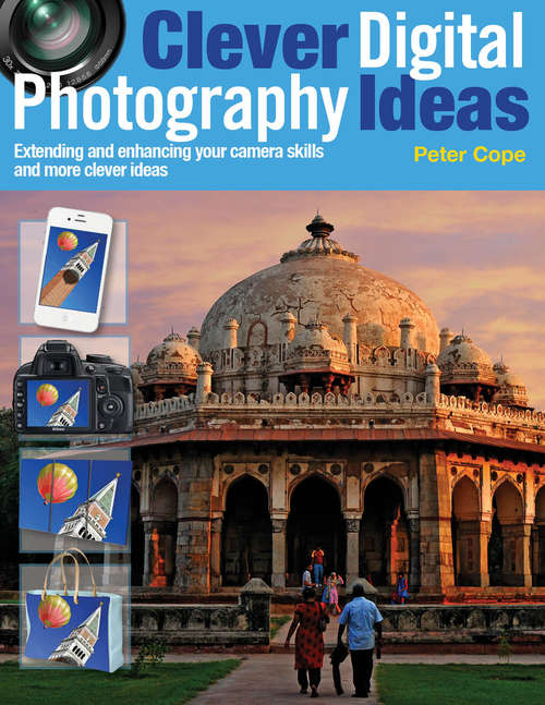 Book cover of Clever Digital Photography Ideas - Extending and enhancing your camera skills and more clever ideas