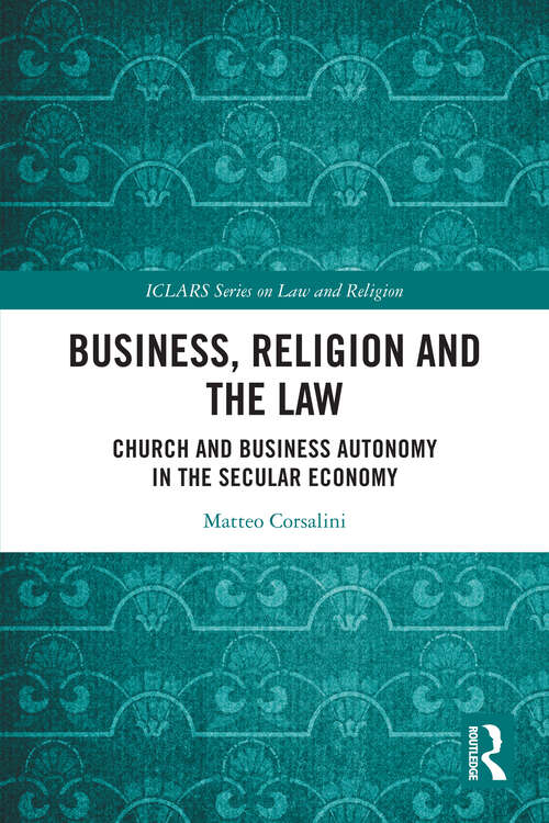Book cover of Business, Religion and the Law: Church and Business Autonomy in The Secular Economy (ICLARS Series on Law and Religion)