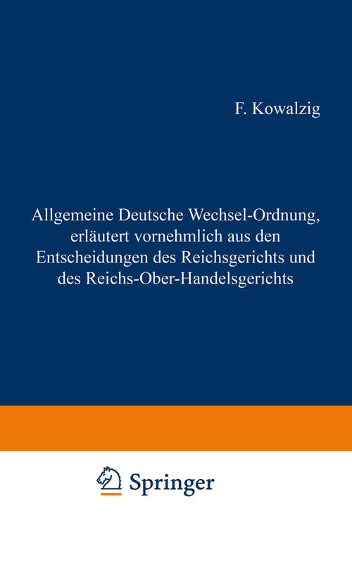 Book cover of Allgemeine Deutsche Wechsel-Ordnung, erläutert vornehmlich aus den Entscheidungen des Reichsgerichts und des Reichs-Ober-Handelsgerichts (3. Aufl. 1882)