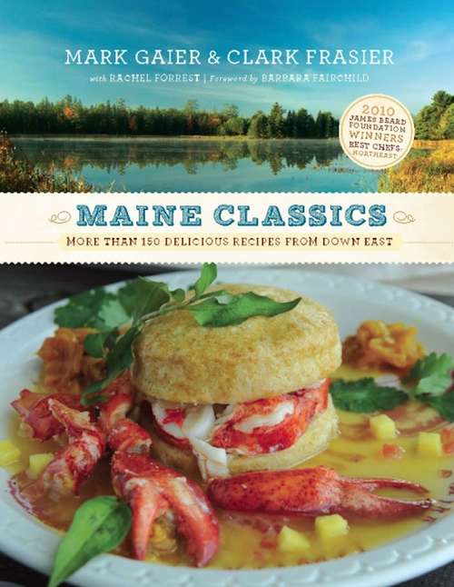 Book cover of Maine Classics: More than 150 Delicious Recipes from Down East
