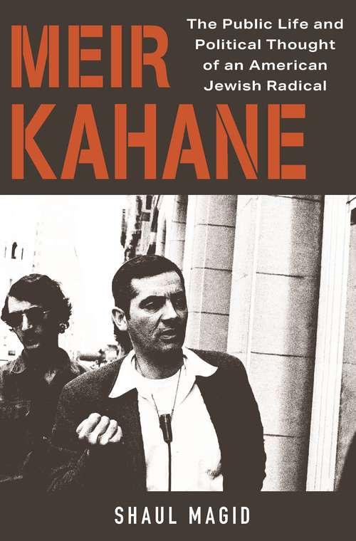 Book cover of Meir Kahane: The Public Life and Political Thought of an American Jewish Radical