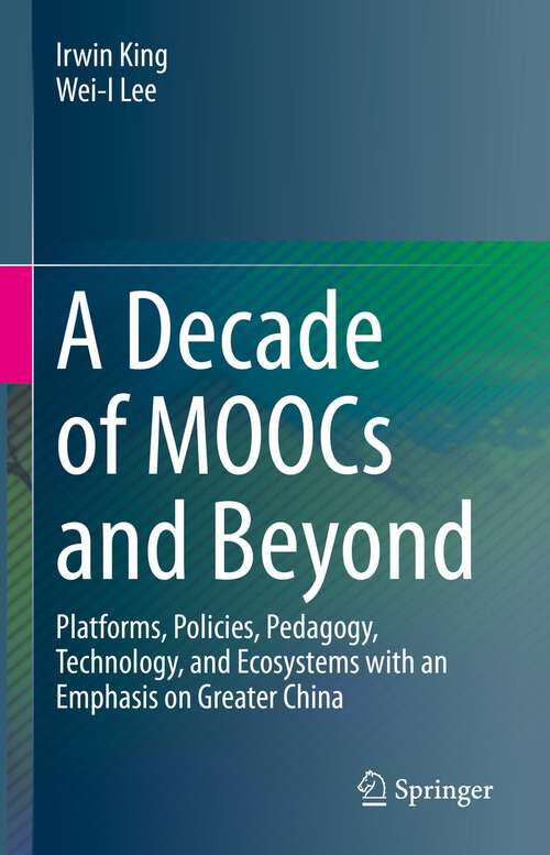 Book cover of A Decade of MOOCs and Beyond: Platforms, Policies, Pedagogy, Technology, and Ecosystems with an Emphasis on Greater China (1st ed. 2023)