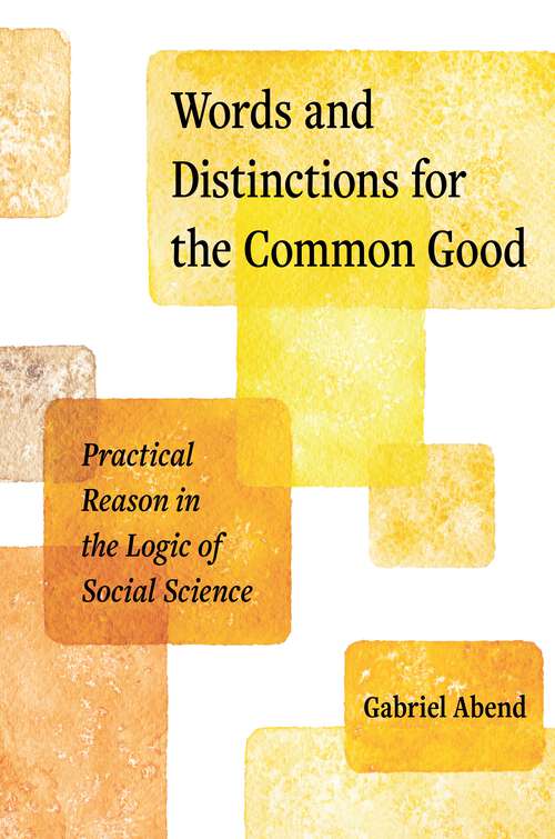 Book cover of Words and Distinctions for the Common Good: Practical Reason in the Logic of Social Science
