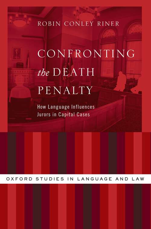 Book cover of Confronting the Death Penalty: How Language Influences Jurors in Capital Cases (Oxford Studies in Language and Law)