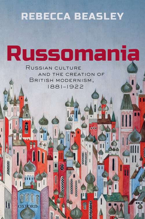 Book cover of Russomania: Russian culture and the creation of British modernism, 1881-1922
