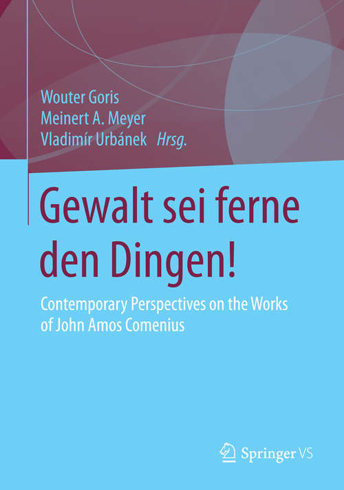Book cover of Gewalt sei ferne den Dingen!: Contemporary Perspectives on the Works of John Amos Comenius (1. Aufl. 2016)