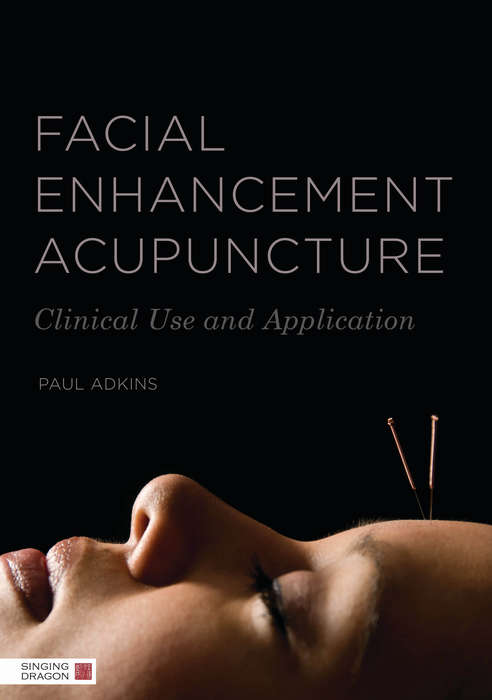 Book cover of Facial Enhancement Acupuncture: Clinical Use and Application (PDF)