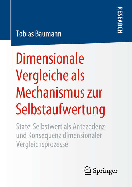 Book cover of Dimensionale Vergleiche als Mechanismus zur Selbstaufwertung: State-Selbstwert als Antezedenz und Konsequenz dimensionaler Vergleichsprozesse (1. Aufl. 2020)