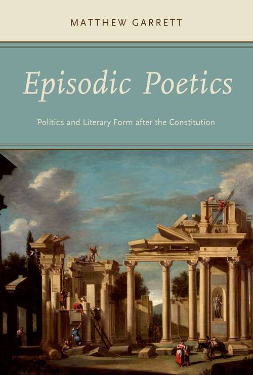Book cover of Episodic Poetics: Politics and Literary Form after the Constitution