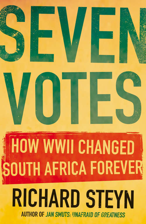 Book cover of Seven Votes: How WWII Changed South Africa Forever