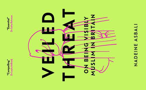 Book cover of Veiled Threat: On being visibly Muslim in Britain
