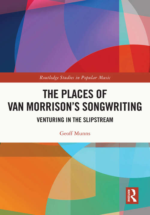Book cover of The Places of Van Morrison’s Songwriting: Venturing in the Slipstream (Routledge Studies in Popular Music)