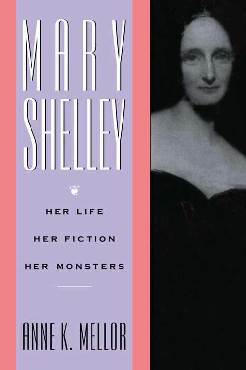 Book cover of Mary Shelley: Her Life, Her Fiction, Her Monsters