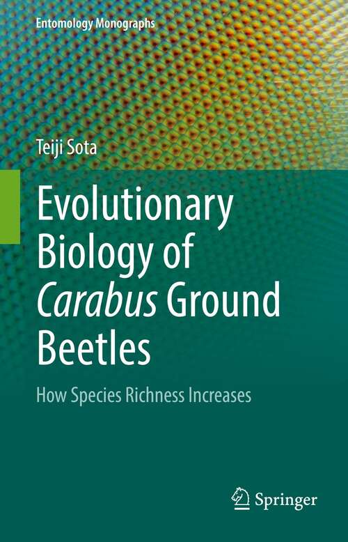 Book cover of Evolutionary Biology of Carabus Ground Beetles: How Species Richness Increases (1st ed. 2022) (Entomology Monographs)