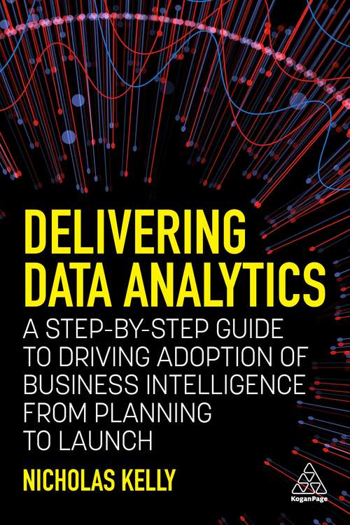 Book cover of Delivering Data Analytics: A Step-By-Step Guide to Driving Adoption of Business Intelligence from Planning to Launch