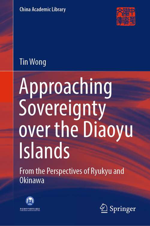 Book cover of Approaching Sovereignty over the Diaoyu Islands: From the Perspectives of Ryukyu and Okinawa (1st ed. 2022) (China Academic Library)