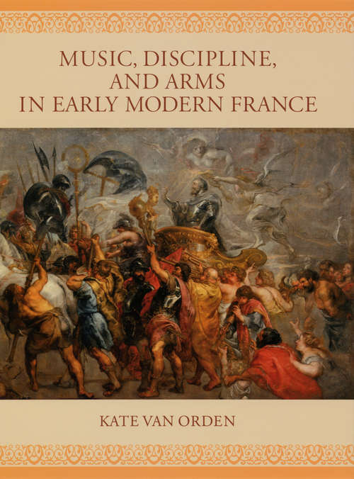 Book cover of Music, Discipline, and Arms in Early Modern France