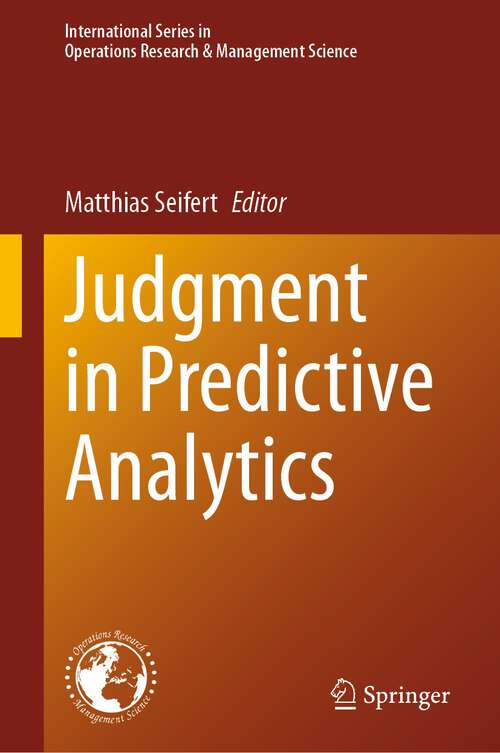 Book cover of Judgment in Predictive Analytics (1st ed. 2023) (International Series in Operations Research & Management Science #343)