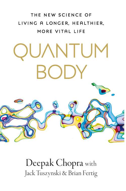 Book cover of Quantum Body: The New Science of Living a Longer, Healthier, More Vital Life