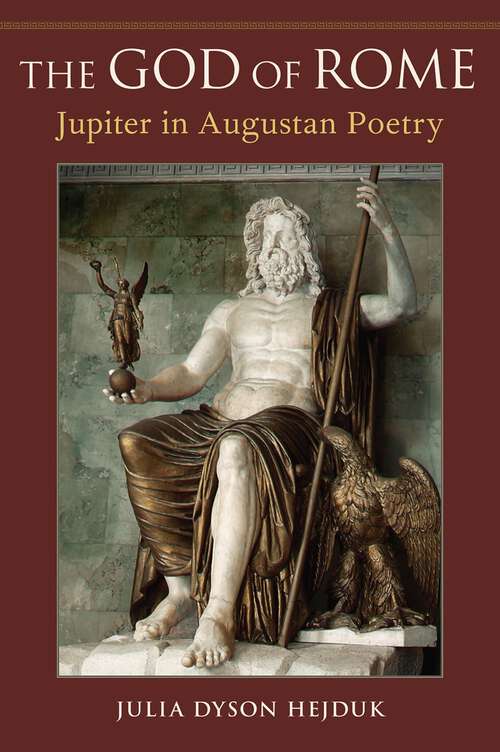 Book cover of The God of Rome: Jupiter in Augustan Poetry
