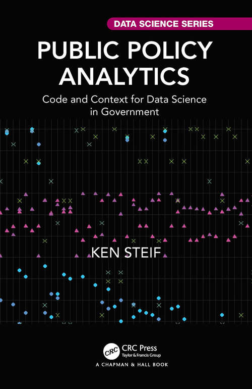 Book cover of Public Policy Analytics: Code and Context for Data Science in Government (Chapman & Hall/CRC Data Science Series)