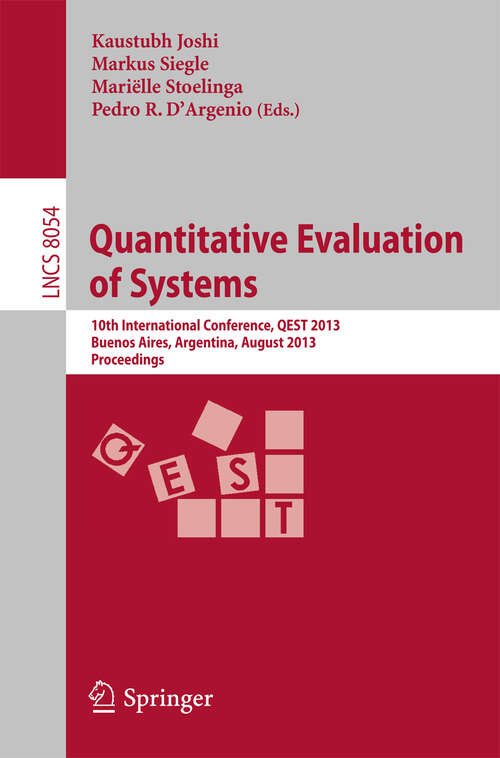 Book cover of Quantitative Evaluation of Systems: 10th International Conference, QEST 2013, Buenos Aires, Argentina, August 27-30, 2013, Proceedings (2013) (Lecture Notes in Computer Science #8054)