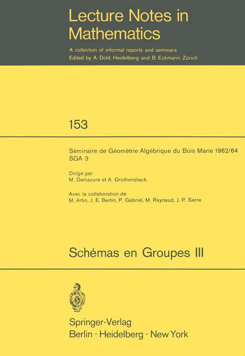 Book cover of Schemas en Groupes. Seminaire de Geometrie Algebrique du Bois Marie 1962/64 (SGA 3): III: Structure des Schemas en Groupes Reductifs (1970) (Lecture Notes in Mathematics #153)