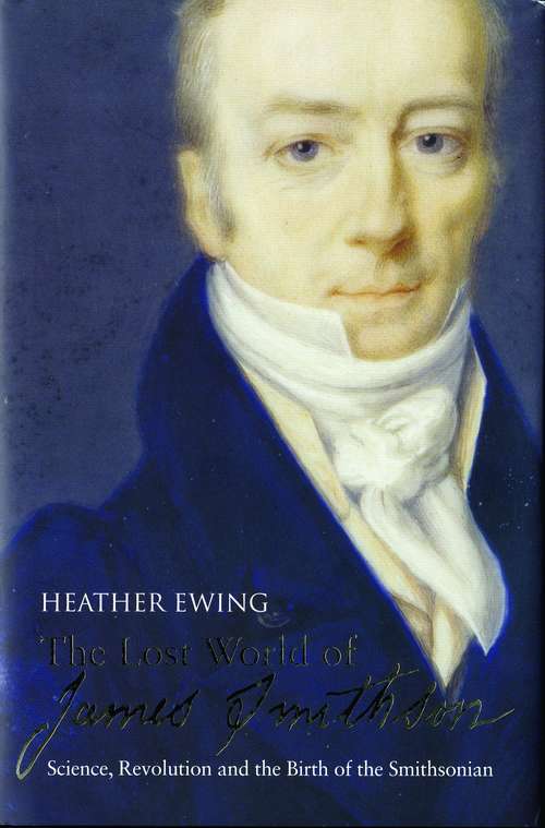 Book cover of The Lost World of James Smithson: Science, Revolution and the Birth of the Smithsonian