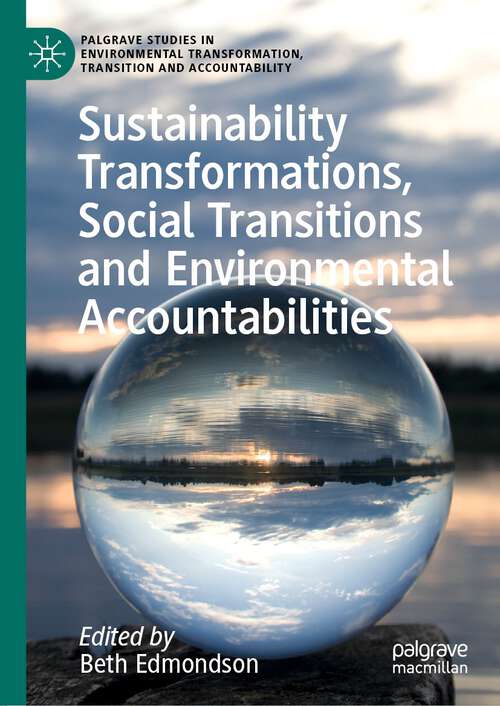 Book cover of Sustainability Transformations, Social Transitions and Environmental Accountabilities (1st ed. 2023) (Palgrave Studies in Environmental Transformation, Transition and Accountability)
