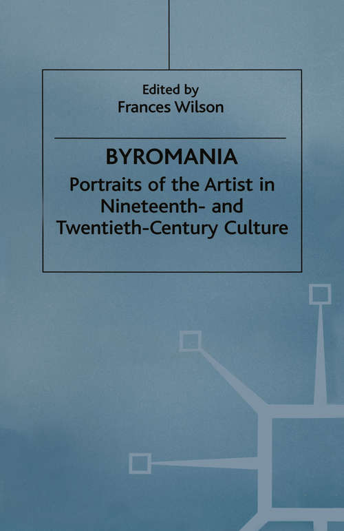 Book cover of Byromania: Portraits of the Artist in Nineteenth- and Twentieth-Century Culture (1st ed. 1999)