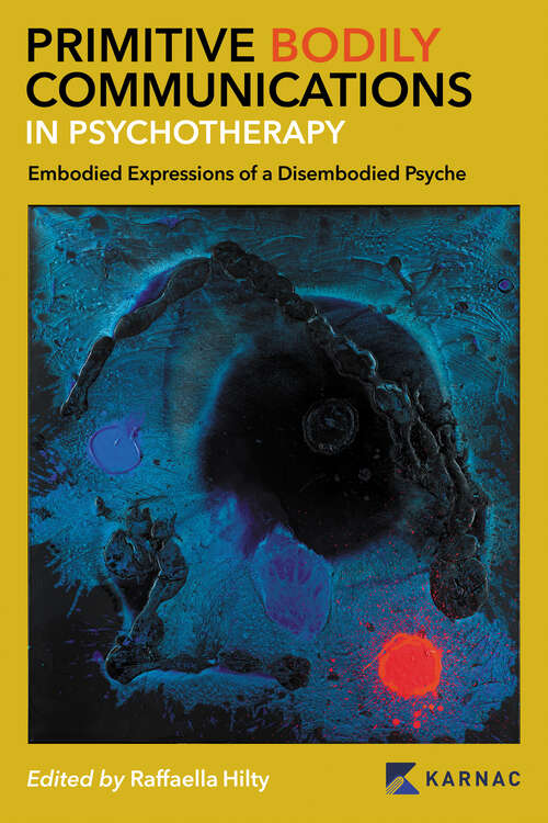 Book cover of Primitive Bodily Communications in Psychotherapy: Embodied Expressions of a Disembodied Psyche