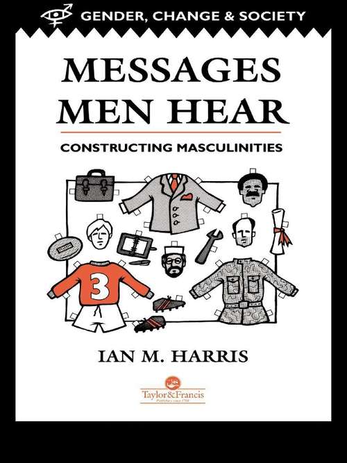 Book cover of Messages Men Hear: Constructing Masculinities (Gender, Change And Society Ser.: Vol. 1)