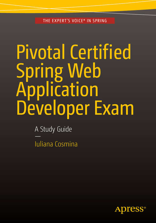 Book cover of Pivotal Certified Spring Web Application Developer Exam: A Study Guide (1st ed.)