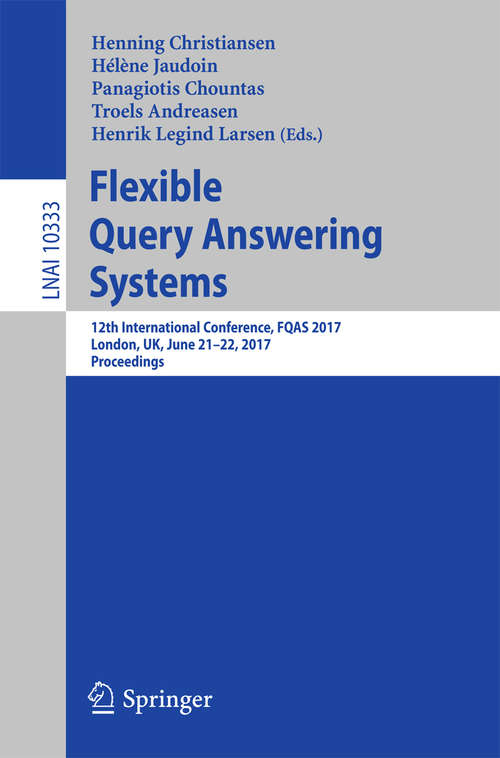 Book cover of Flexible Query Answering Systems: 12th International Conference, FQAS 2017, London, UK, June 21–22, 2017, Proceedings (Lecture Notes in Computer Science #10333)