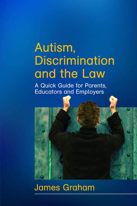 Book cover of Autism, Discrimination and the Law: A Quick Guide for Parents, Educators and Employers (PDF)