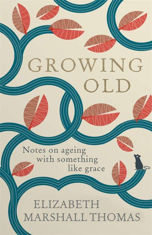 Book cover of Growing Old: Notes on ageing with something like grace