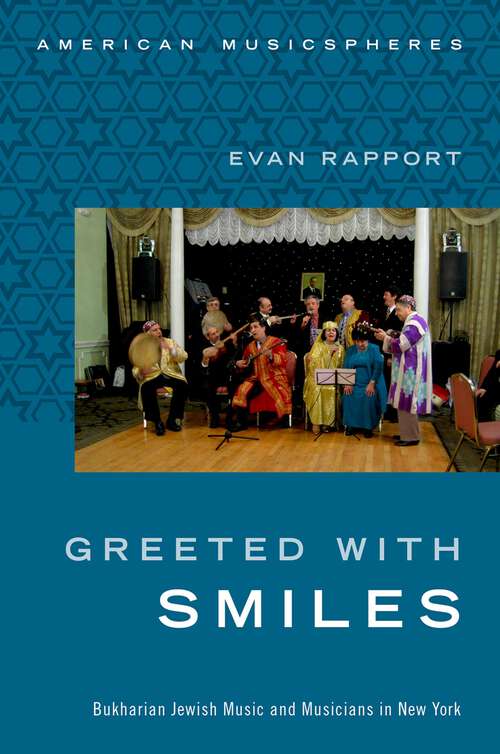 Book cover of Greeted With Smiles: Bukharian Jewish Music and Musicians in New York (American Musicspheres)