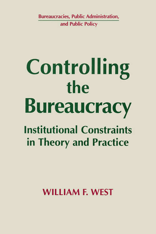 Book cover of Controlling the Bureaucracy: Institutional Constraints in Theory and Practice (Bureaucracies, Public Administration, And Public Policy Ser.)
