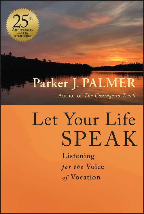 Book cover of Let Your Life Speak: Listening for the Voice of Vocation (25th Anniversary Edition)