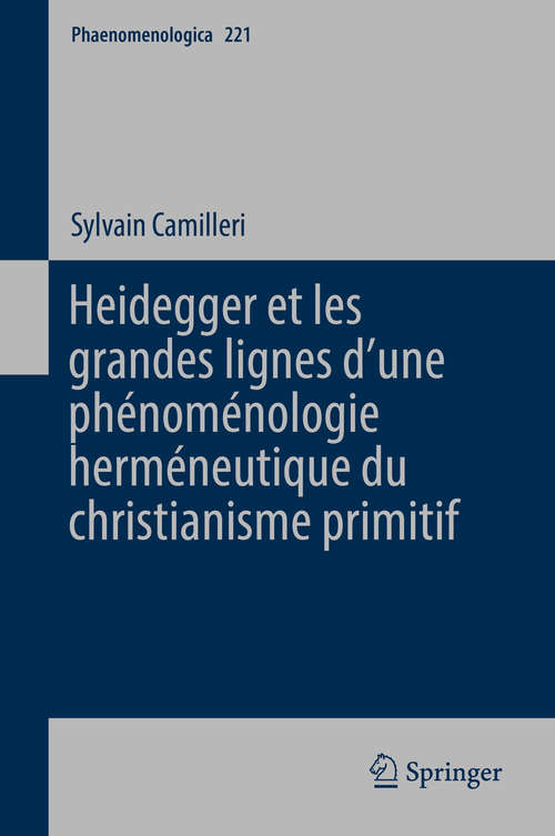 Book cover of Heidegger et les grandes lignes dʼune phénoménologie herméneutique du christianisme primitif (Phaenomenologica #221)