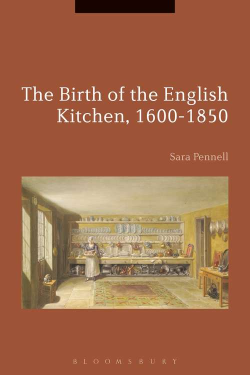 Book cover of The Birth of the English Kitchen, 1600-1850 (Cultures of Early Modern Europe)