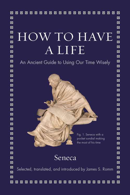 Book cover of How to Have a Life: An Ancient Guide to Using Our Time Wisely (Ancient Wisdom for Modern Readers)